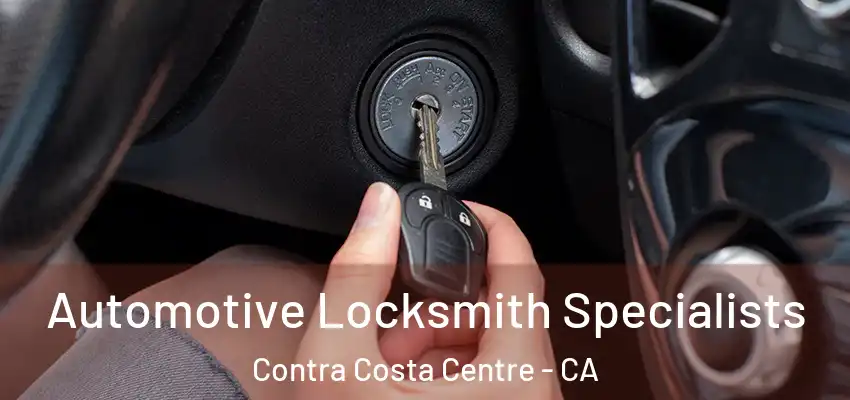 Automotive Locksmith Specialists Contra Costa Centre - CA