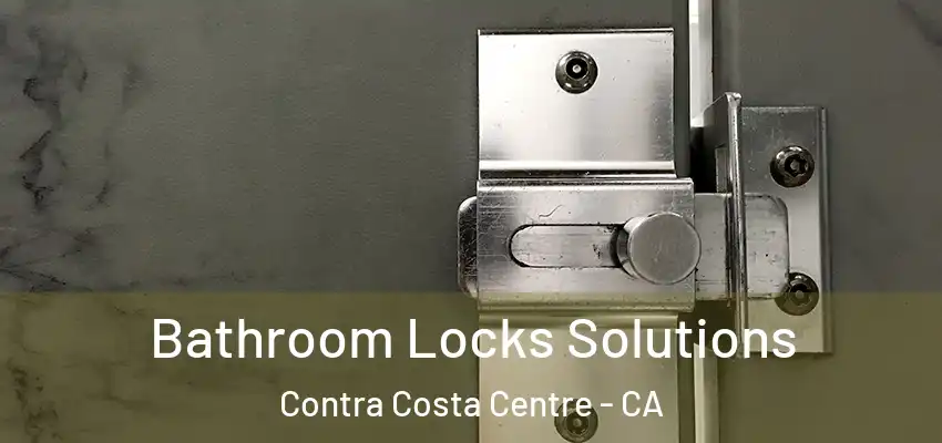  Bathroom Locks Solutions Contra Costa Centre - CA