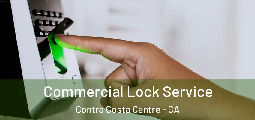 Commercial Lock Service Contra Costa Centre - CA