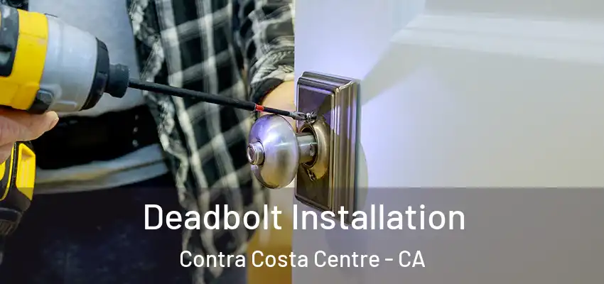  Deadbolt Installation Contra Costa Centre - CA