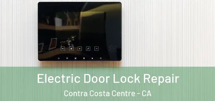  Electric Door Lock Repair Contra Costa Centre - CA