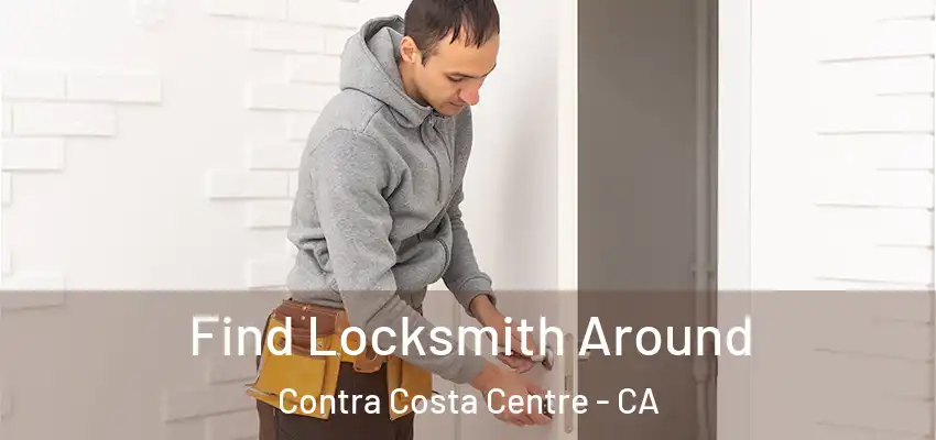 Find Locksmith Around Contra Costa Centre - CA