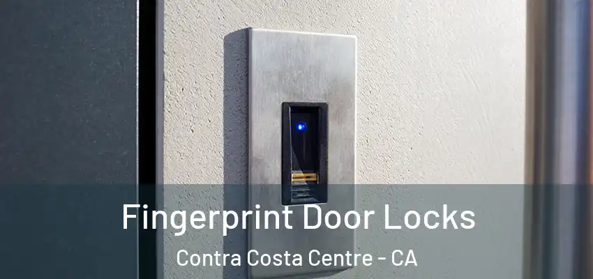 Fingerprint Door Locks Contra Costa Centre - CA