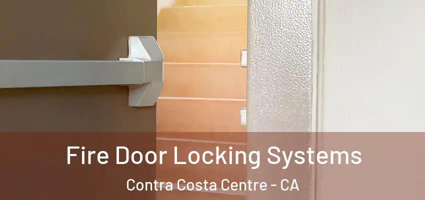  Fire Door Locking Systems Contra Costa Centre - CA