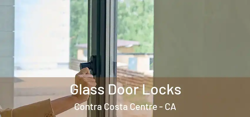  Glass Door Locks Contra Costa Centre - CA