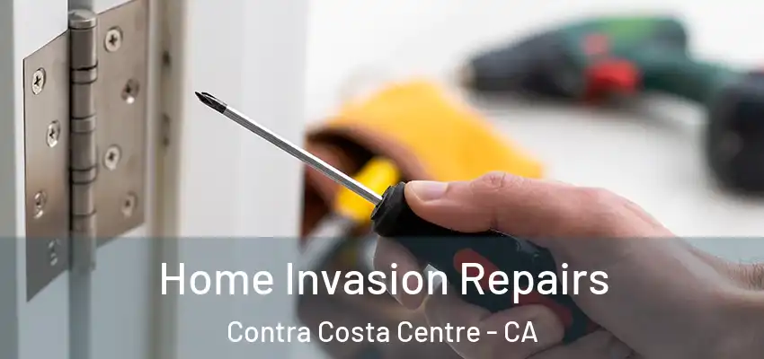  Home Invasion Repairs Contra Costa Centre - CA