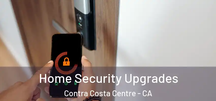  Home Security Upgrades Contra Costa Centre - CA