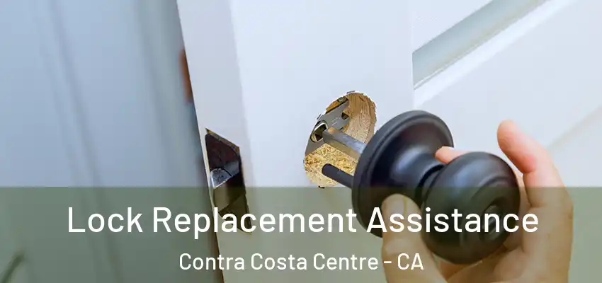  Lock Replacement Assistance Contra Costa Centre - CA